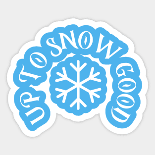 Up to Snow Good Sticker